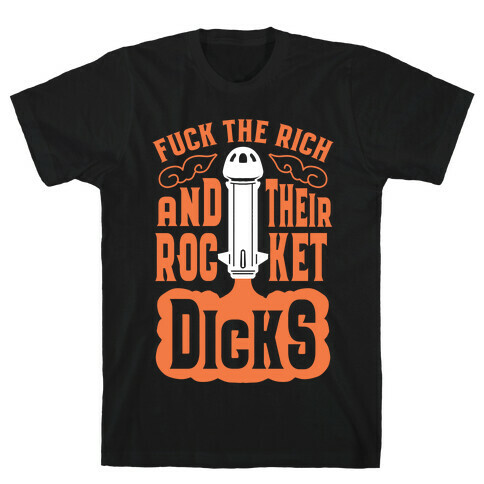 F*** The Rich And Their Rocket Dicks T-Shirt
