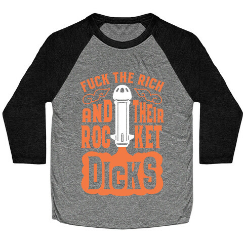 F*** The Rich And Their Rocket Dicks Baseball Tee