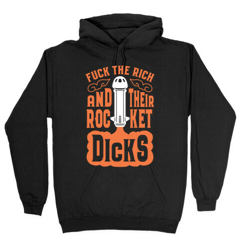 F*** The Rich And Their Rocket Dicks Hooded Sweatshirt