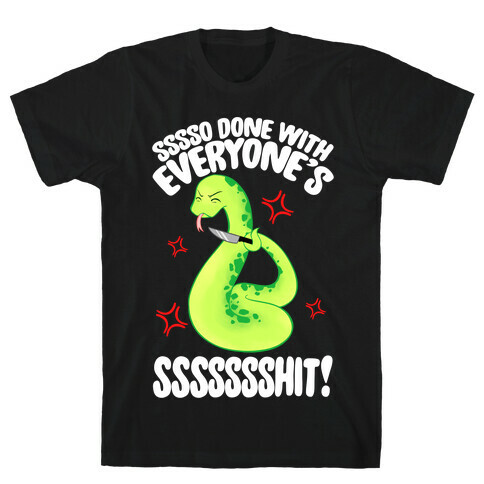 Sssso Done With Everyone's SSSSSSShit! T-Shirt