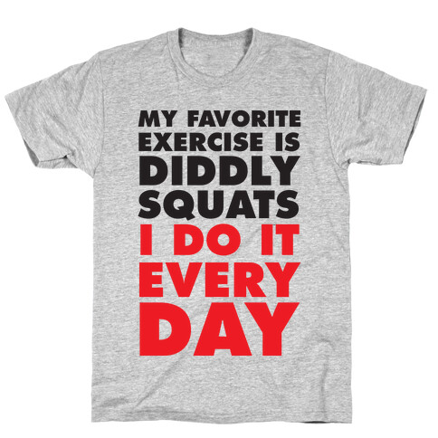 My Favorite Exercise Is Diddly Squats I Do Them Everyday T-Shirt