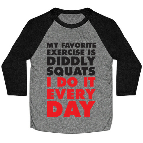 My Favorite Exercise Is Diddly Squats I Do Them Everyday Baseball Tee