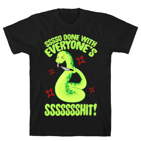 Sssso Done With Everyone's SSSSSSShit! T-Shirt