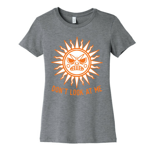 Don't Look At Me Sun Womens T-Shirt