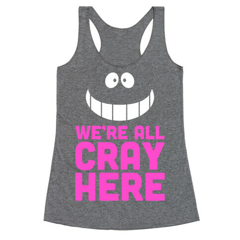 We're All Cray Here Racerback Tank Top