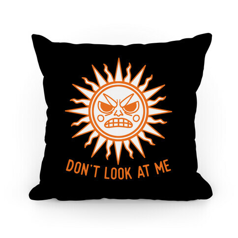 Don't Look At Me Sun Pillow