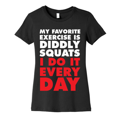 My Favorite Exercise Is Diddly Squats I Do Them Everyday Womens T-Shirt