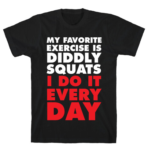 My Favorite Exercise Is Diddly Squats I Do Them Everyday T-Shirt