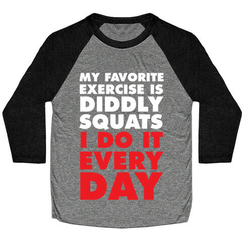 My Favorite Exercise Is Diddly Squats I Do Them Everyday Baseball Tee