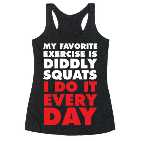 My Favorite Exercise Is Diddly Squats I Do Them Everyday Racerback Tank Top