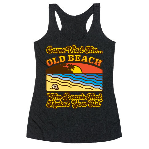 Come Visit The Old Beach Parody Racerback Tank Top