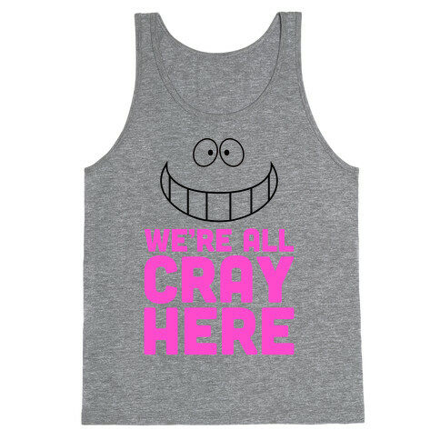 We're All Cray Here Tank Top