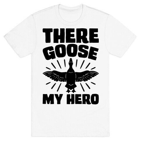 There Goose My Hero Parody T-Shirt