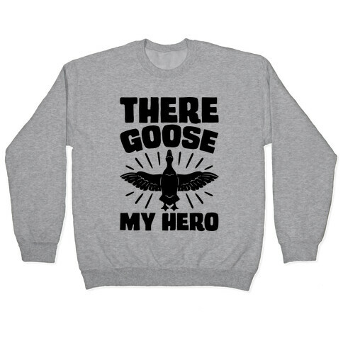 There Goose My Hero Parody Pullover
