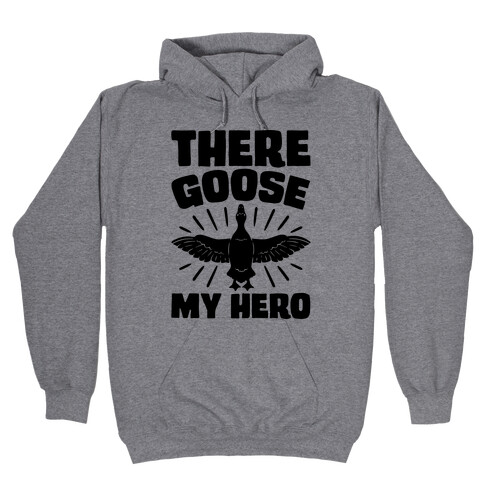 There Goose My Hero Parody Hooded Sweatshirt