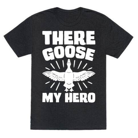 There Goose My Hero Parody T-Shirt