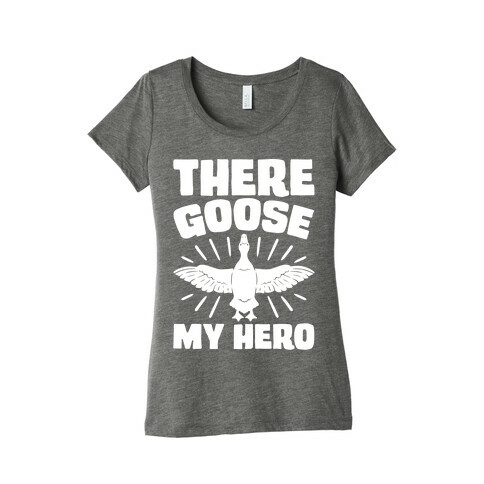 There Goose My Hero Parody Womens T-Shirt
