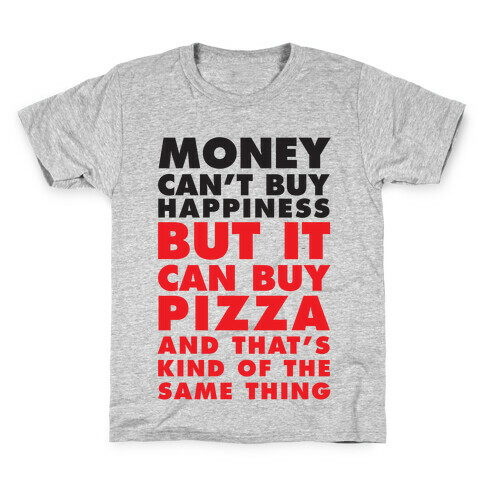 Money Can't Buy Happiness But It Can Buy Pizza Kids T-Shirt