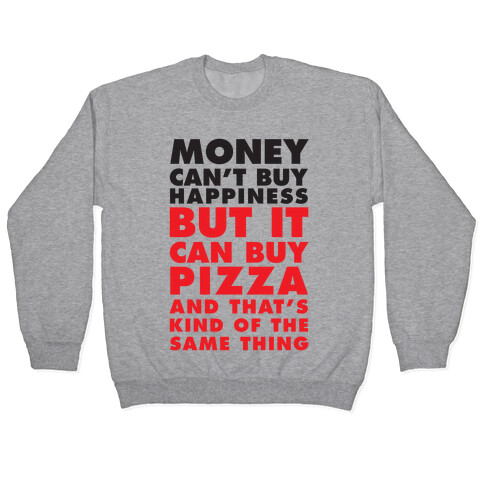 Money Can't Buy Happiness But It Can Buy Pizza Pullover