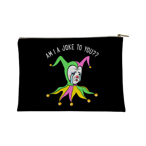 Am I A Joke To You?? Accessory Bag