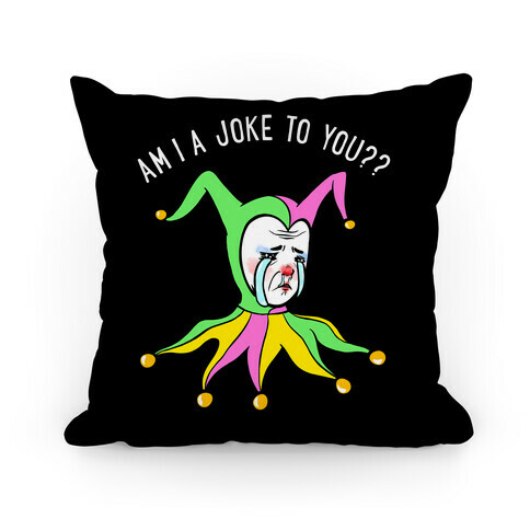 Am I A Joke To You?? (black) Pillow