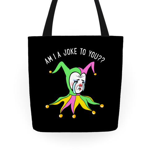 Am I A Joke To You?? (black) Tote