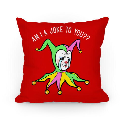 Am I A Joke To You?? (red) Pillow