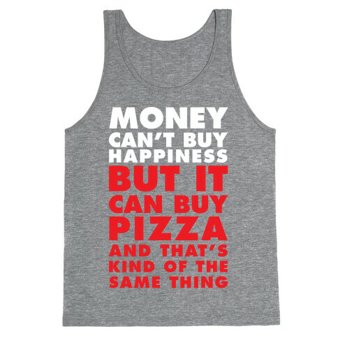 Money Can't Buy Happiness But It Can Buy Pizza Tank Top