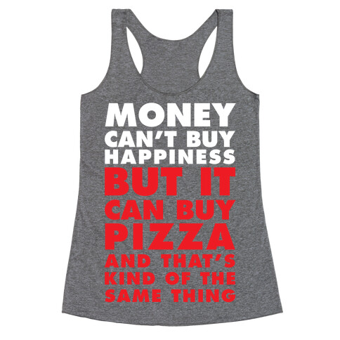 Money Can't Buy Happiness But It Can Buy Pizza Racerback Tank Top