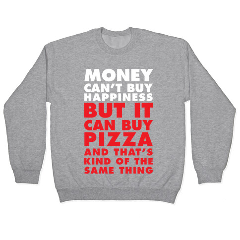 Money Can't Buy Happiness But It Can Buy Pizza Pullover