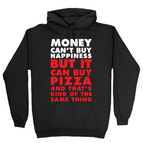 Money Can't Buy Happiness But It Can Buy Pizza Hooded Sweatshirt