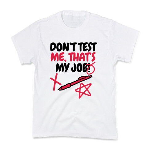 Don't Test Me, That's My Job! Kids T-Shirt