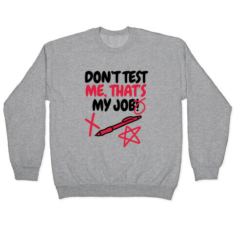Don't Test Me, That's My Job! Pullover