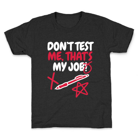 Don't Test Me, That's My Job! Kids T-Shirt