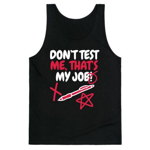 Don't Test Me, That's My Job! Tank Top