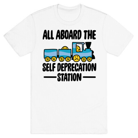 All Aboard the Self Deprecation Station T-Shirt