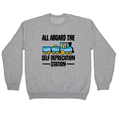 All Aboard the Self Deprecation Station Pullover