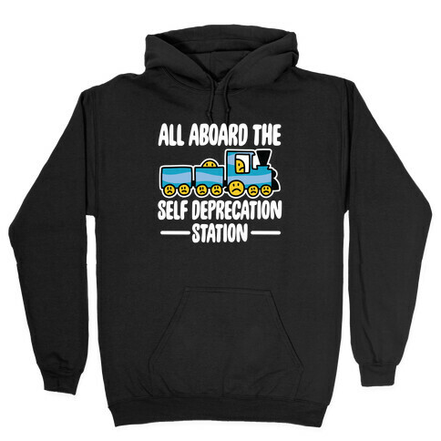 All Aboard the Self Deprecation Station Hooded Sweatshirt