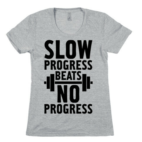 Slow Progress Beats No Progress Womens T-Shirt