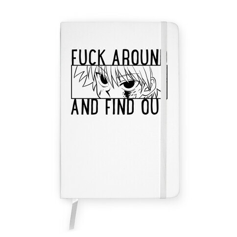 Killua F*** Around And Find Out Notebook