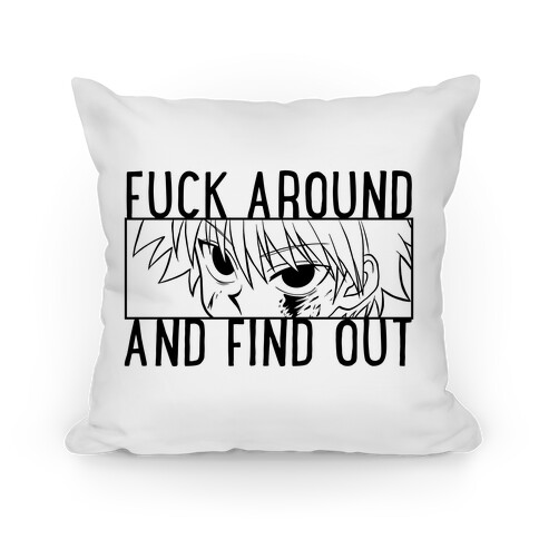 Killua F*** Around And Find Out (white) Pillow