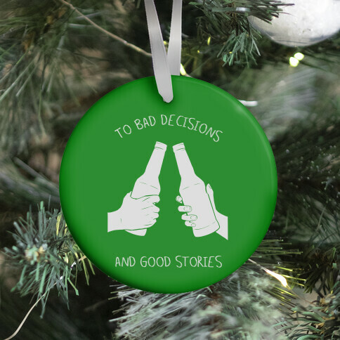 To Bad Decisions and Good Stories Ornament