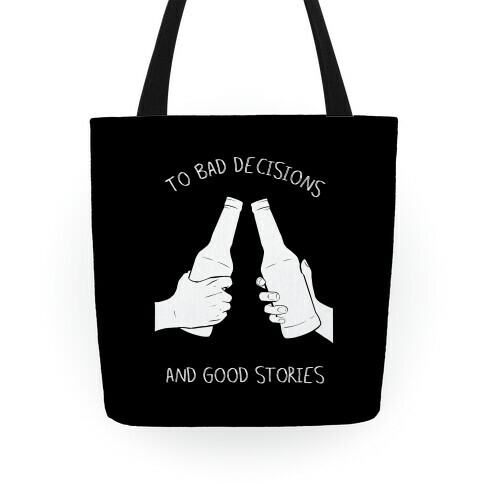 To Bad Decisions and Good Stories Tote