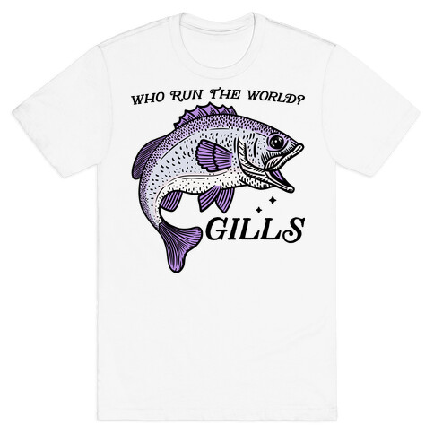 Who Run The World? Gills T-Shirt