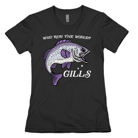 Who Run The World? Gills Womens T-Shirt