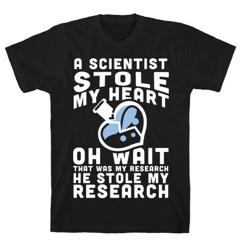 A Scientist Stole My Research T-Shirt