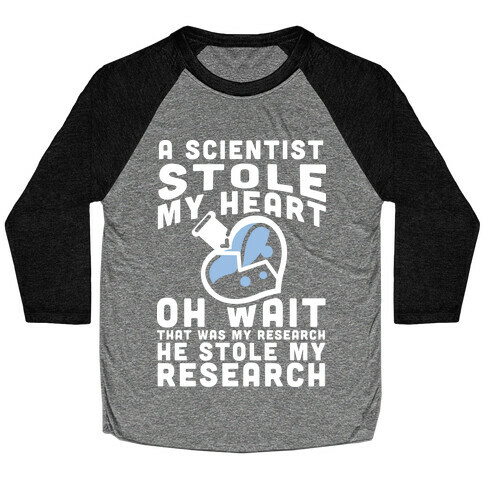 A Scientist Stole My Research Baseball Tee