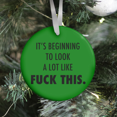 It's Beginning to Look a Lot Like F*** This (green) Ornament