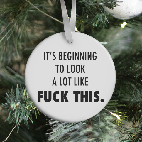 It's Beginning to Look a Lot Like F*** This Ornament