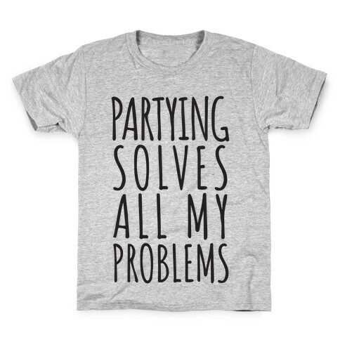 Partying Solves All My Problems Kids T-Shirt